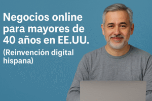 Negocios online para mayores de 40 en EE. UU.: ideas reales y plan para empezar