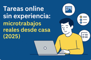 Tareas online sin experiencia: microtrabajos reales que sí pagan