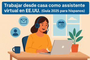 Trabajar desde casa como asistente virtual en EE.UU. (Guía 2026 para hispanos)
