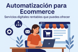 Automatización para ecommerce: servicios digitales rentables que puedes ofrecer desde casa