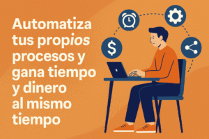 Automatiza tus propios procesos y gana tiempo y dinero al mismo tiempo